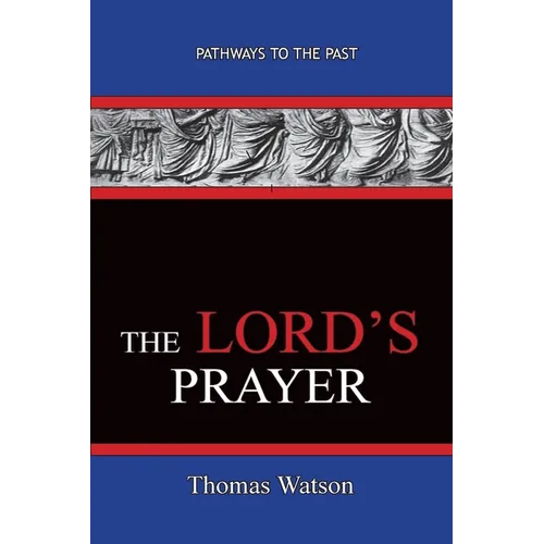 The Lord's Prayer - Thomas Watson: Pathways To The Past