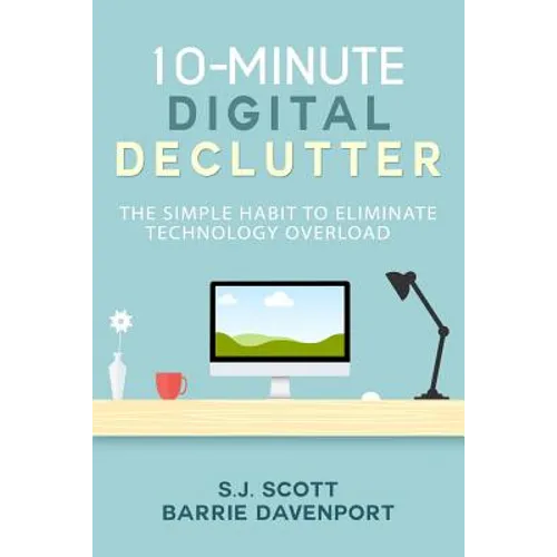 10-Minute Digital Declutter: The Simple Habit to Eliminate Technology Overload