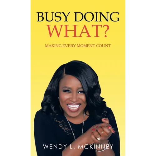 Busy Doing What?: Making Every Moment Count