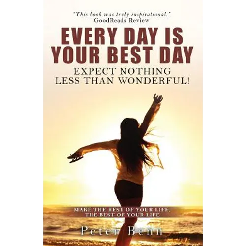 Every Day Is Your Best Day: Expect nothing less than wonderful!