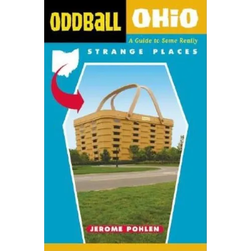 Oddball Ohio: A Guide to Some Really Strange Places