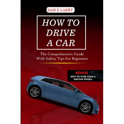 How to Drive a Car: The comprehensive guide with safety tips for beginners