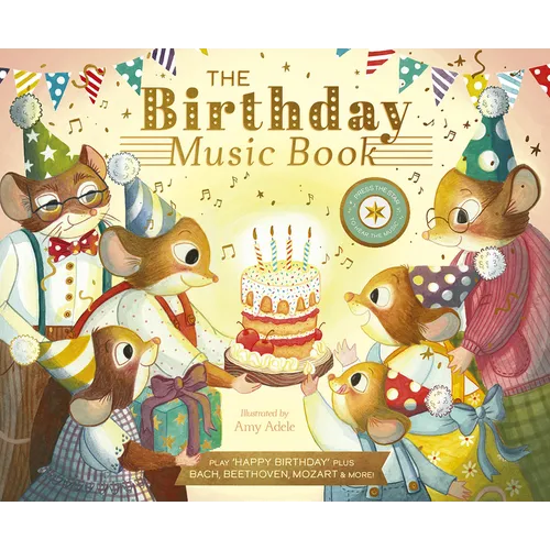 The Birthday Music Book: Play Happy Birthday and Celebratory Music by Bach, Beethoven, Mozart, and More