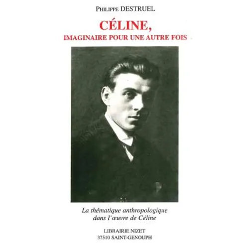 Celine, Imaginaire Pour Une Autre Fois: La Thematique Anthropologique Dans l'Oeuvre de Celine