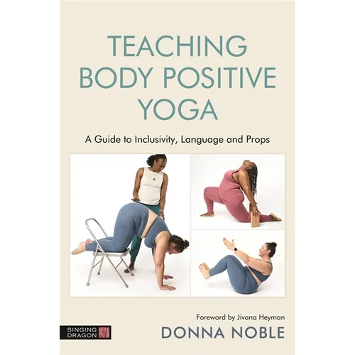 Teaching Body Positive Yoga: A Guide to Inclusivity, Language and Props