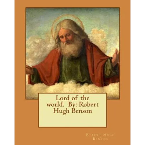 Lord of the world. By: Robert Hugh Benson