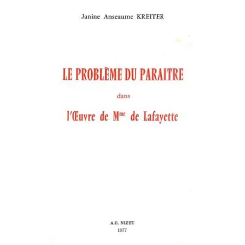Le Probleme Du Paraitre Dans l'Oeuvre de Mme de Lafayette