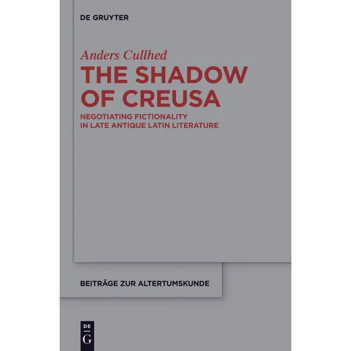 The Shadow of Creusa: Negotiating Fictionality in Late Antique Latin Literature