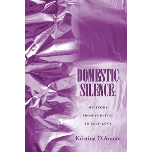 Domestic Silence: My Story from Survival to Self-Love
