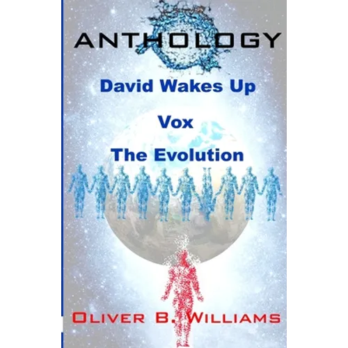 Anthology: David Wakes Up-Vox-The Evolution: An Anthology of Various Stories