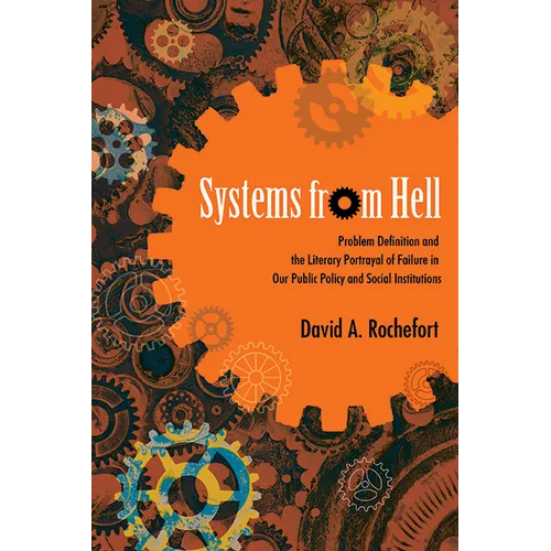 Systems from Hell: Problem Definition and the Literary Portrayal of Failure in Our Public Policy and Social Institutions - Paperback