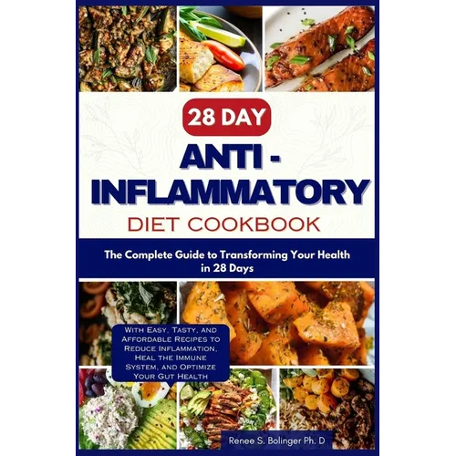 28 Day Anti inflammatory Diet cookbook: The Complete Guide to Transforming Your Health in 28-days with Easy, Tasty, and Affordable Recipes to Reduce I
