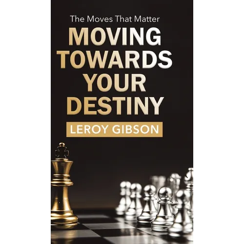 Moving Towards Your Destiny: The Moves That Matter