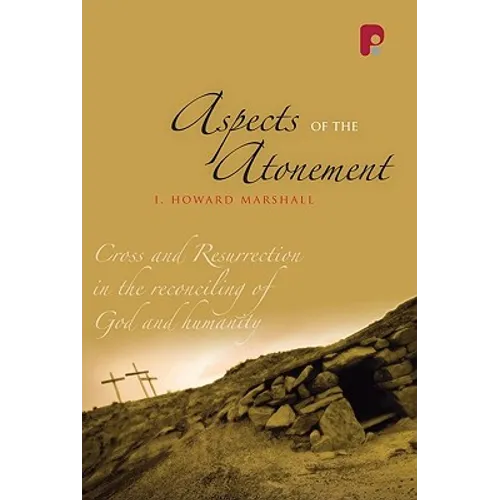 Aspects of the Atonement: Cross and Resurrection in the Reconciling of God and Humanity