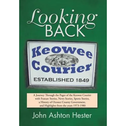 Looking Back: A Journey Through the Pages of the Keowee Courier with Feature Stories, News Stories, Sports Stories, a History of Oco