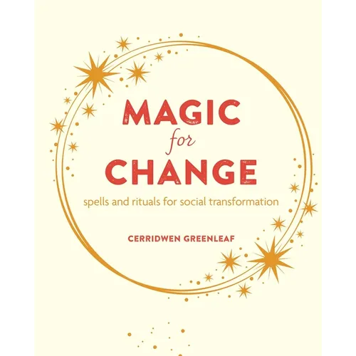 Magic for Change: Spells and Rituals for Social Transformation