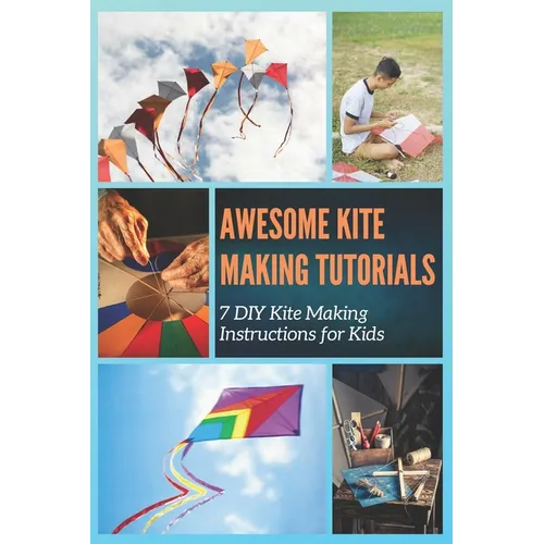 Awesome Kite Making Tutorials: 7 DIY Kite Making Instructions for Kids