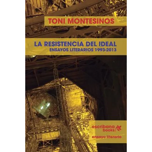 La resistencia del ideal - ensayos literarios 1993-2013 -