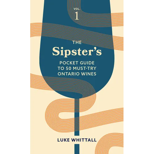The Sipster's Pocket Guide to 50 Must-Try Ontario Wines: Volume 1