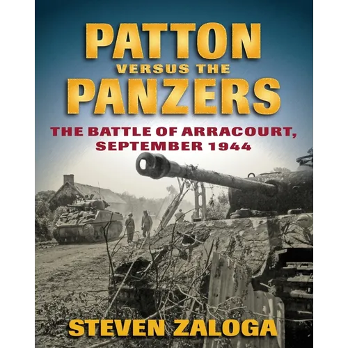 Patton Versus the Panzers: The Battle of Arracourt, September 1944