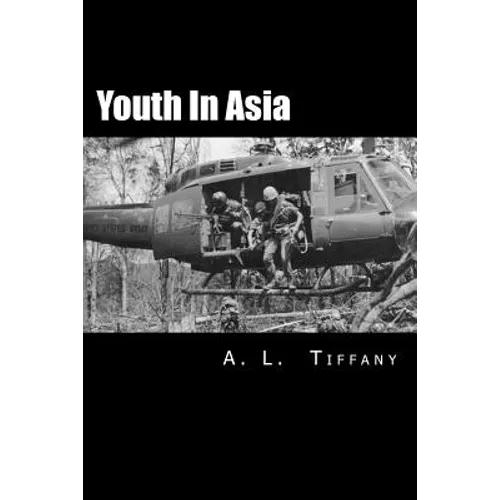 Youth in Asia: A Story of Life, Death and Infantry Combat with the 173rd Airborne Brigade During the Vietnam War's 1968 TET Offensive