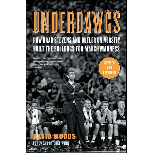 Underdawgs: How Brad Stevens and Butler University Built the Bulldogs for March Madness