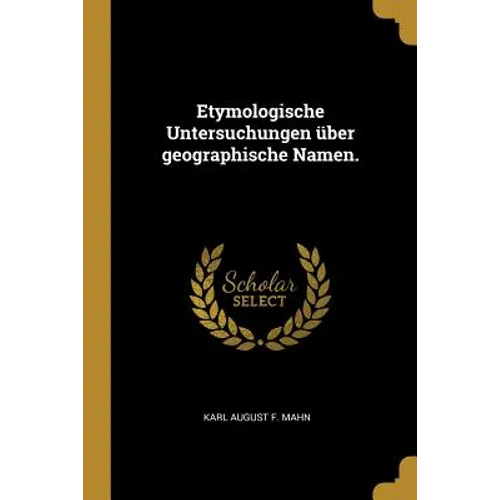 Etymologische Untersuchungen über geographische Namen.