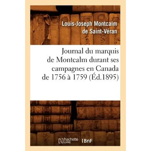Journal Du Marquis de Montcalm Durant Ses Campagnes En Canada de 1756 À 1759 (Éd.1895)