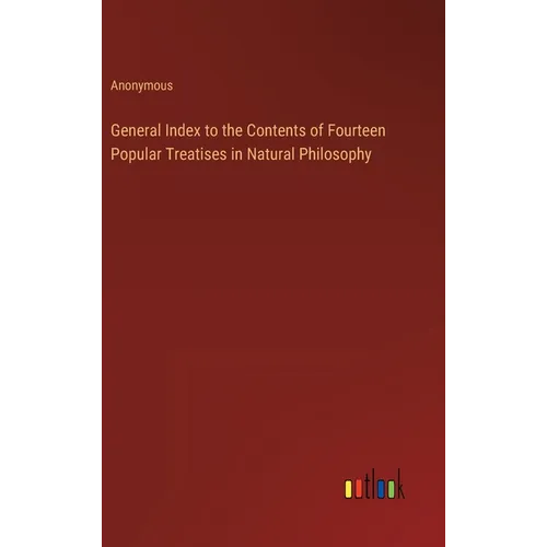 General Index to the Contents of Fourteen Popular Treatises in Natural Philosophy
