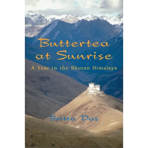Buttertea at Sunrise: A Year in the Bhutan Himalaya