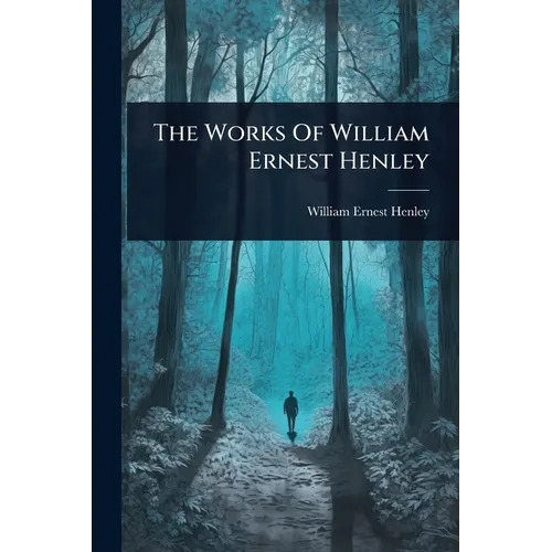 The Works Of William Ernest Henley