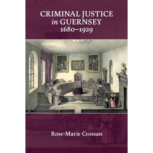 Criminal Justice in Guernsey, 1680-1929