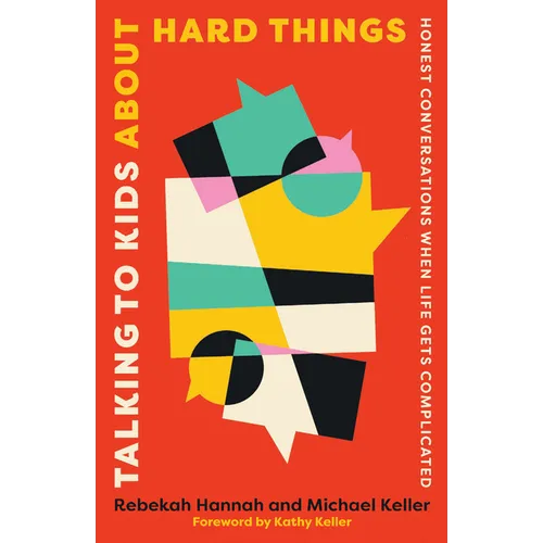 Talking to Kids about Hard Things: Honest Conversations When Life Gets Complicated
