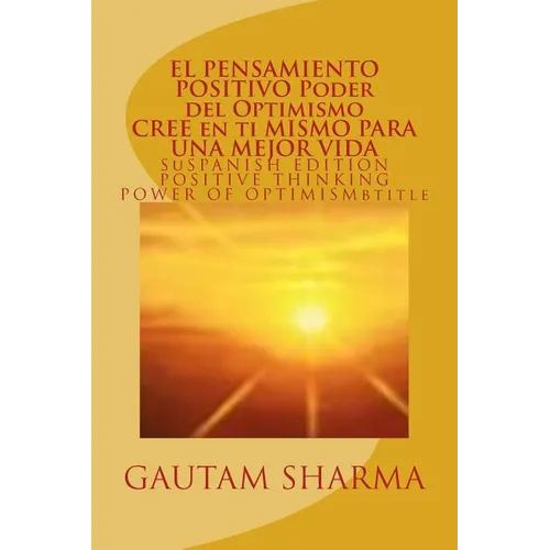 EL SAMIENTO POSITIVO PODER del OPTIMISMO ( SPANISH EDITION ) of POSITIVE THINKING: Cree en ti Mismo para Una Mejor Vida