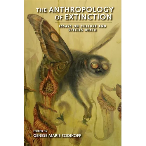 The Anthropology of Extinction: Essays on Culture and Species Death