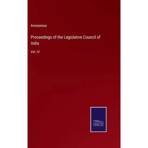 Proceedings of the Legislative Council of India: Vol. IV