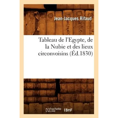 Tableau de l'Egypte, de la Nubie Et Des Lieux Circonvoisins (Éd.1830)