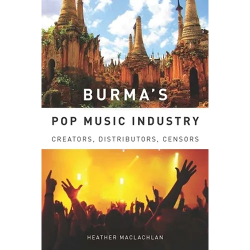 Burma's Pop Music Industry: Creators, Distributors, Censors