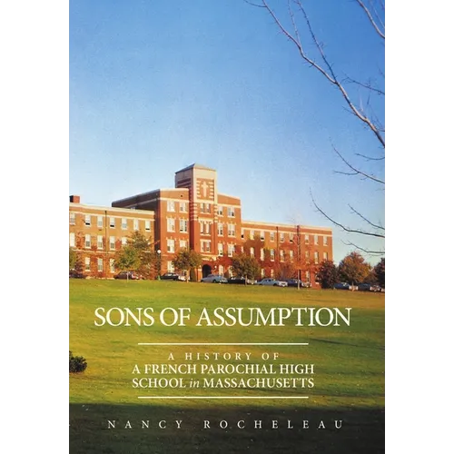 Sons of Assumption: A History of a French Parochial High School in Massachusetts
