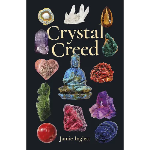 Crystal Creed: The Ultimate Guide to Crystal Healing
