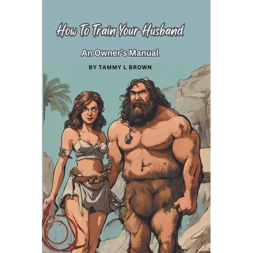How To Train Your Husband - An Owner's Manual