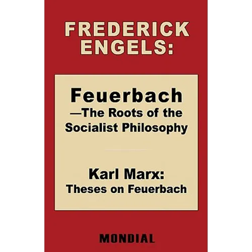 Feuerbach - The Roots of the Socialist Philosophy. Theses on Feuerbach