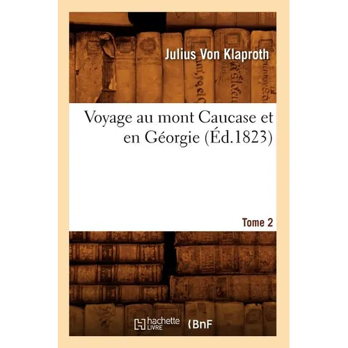 Voyage Au Mont Caucase Et En Géorgie. Tome 2 (Éd.1823)