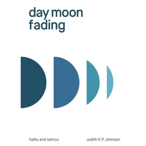 day moon fading: haiku and senryu