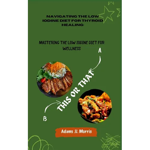Navigating the Low Iodine Diet for Thyroid Healing: Mastering the Low Iodine Diet for Wellness