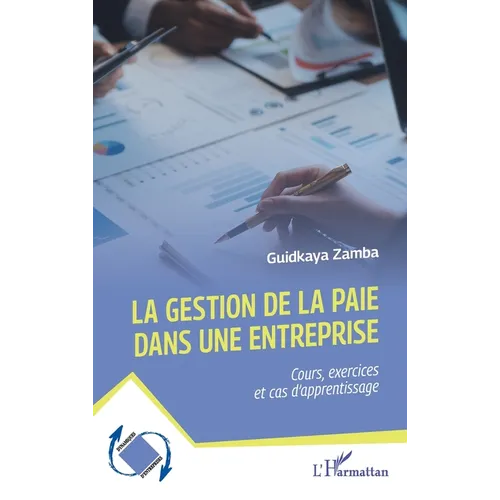 La gestion de la paie dans une entreprise: Cours, exercices et cas d'apprentissage