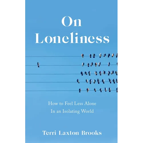 On Loneliness: How to Feel Less Alone in an Isolating World