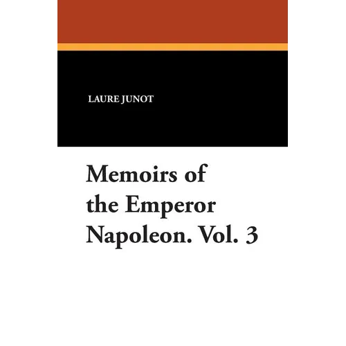 Memoirs of the Emperor Napoleon. Vol. 3