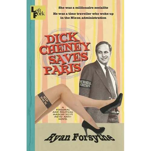 Dick Cheney Saves Paris: a personal and political madcap sci-fi meta- anti- novel