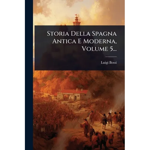 Storia Della Spagna Antica E Moderna, Volume 5...